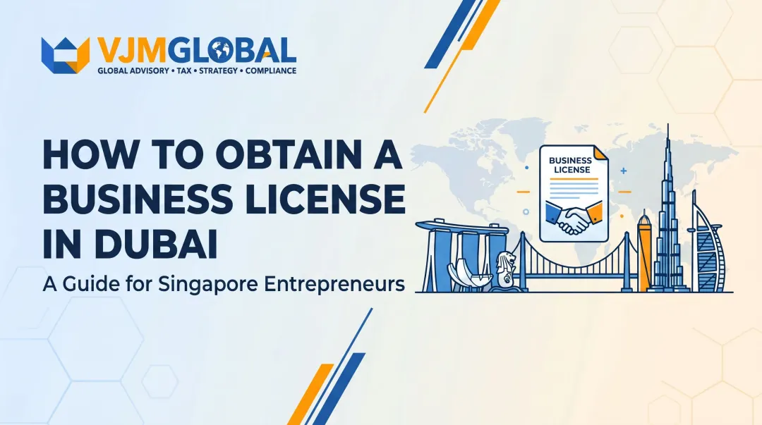 How to Obtain a Business License in Dubai: A Guide for Singapore Entrepreneurs