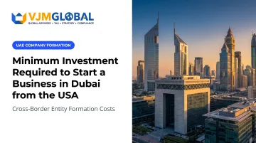 Minimum Investment Required to Start a Business in Dubai from the USA