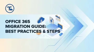 Office 365 Migration Guide: Best Practices &amp; Steps