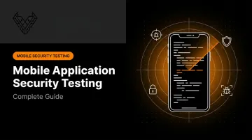 Mobile Application Security Testing: Complete Guide