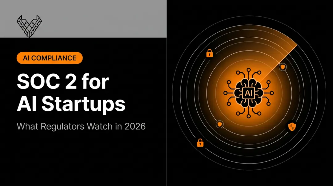 SOC 2 for AI Startups: What Regulators Watch in 2026