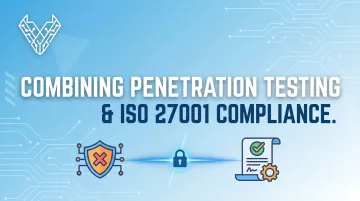 Combining Penetration Testing & ISO 27001 Compliance