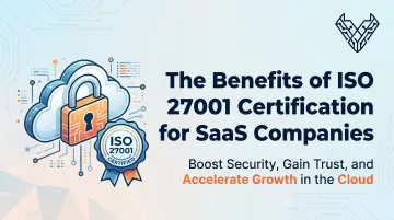 The Benefits of ISO 27001 Certification for SaaS Companies