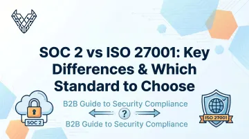 SOC 2 vs ISO 27001: Key Differences & Which Standard to Choose