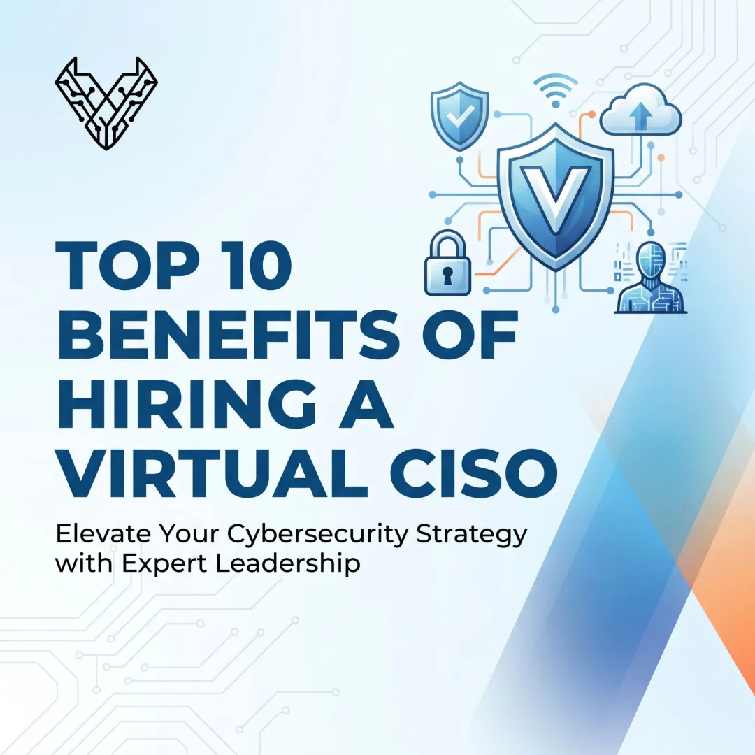 Top 10 Benefits of Hiring a Virtual CISO