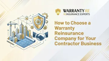 How to Choose a Warranty Reinsurance Company for Your Contractor Business