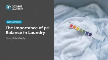 The Importance of pH Balance in Laundry: Complete Guide