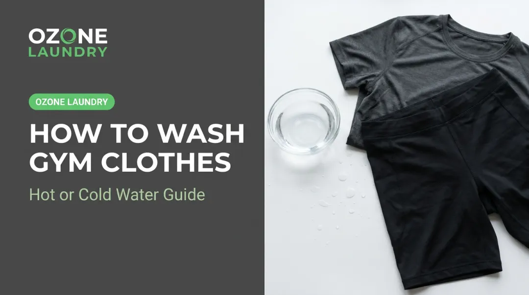 How to Wash Gym Clothes: Hot or Cold Water Guide