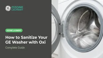 How to Sanitize Your GE Washer with Oxi: Complete Guide