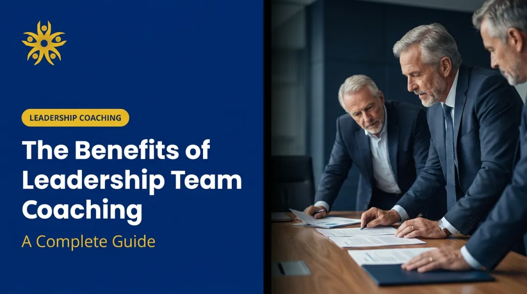 The Benefits of Leadership Team Coaching: A Complete Guide