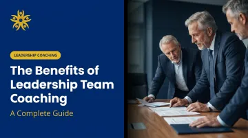 The Benefits of Leadership Team Coaching: A Complete Guide