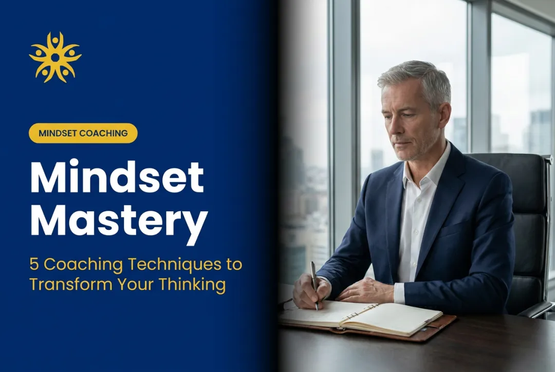 Mindset Mastery: 5 Coaching Techniques to Transform Your Thinking