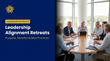 Leadership Alignment Retreats: Purpose, Benefits & Best Practices