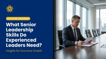 What Senior Leadership Skills Do Experienced Leaders Need?