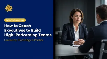 How to Coach Executives to Build High-Performing Teams