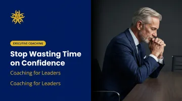 Stop Wasting Time on Confidence — Coaching for Leaders