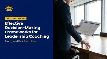 Effective Decision-Making Frameworks for Leadership Coaching