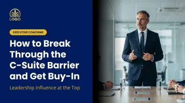 How to Break Through the C-Suite Barrier and Get Buy-In