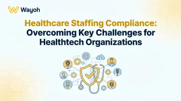 Healthcare Staffing Compliance: Overcoming Key Challenges for Healthtech Organizations