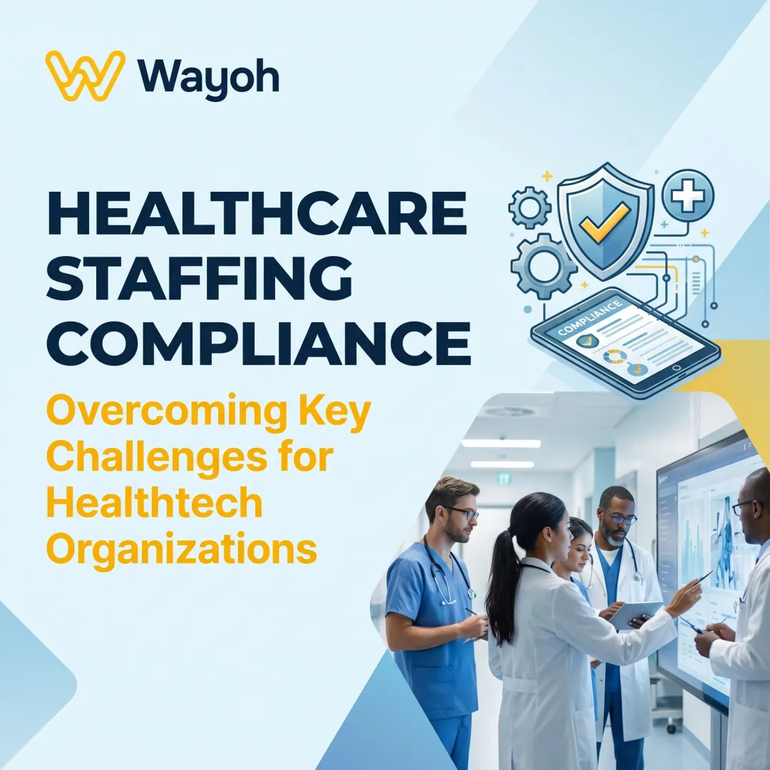 Healthcare Staffing Compliance: Overcoming Key Challenges for Healthtech Organizations