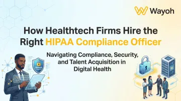 How Healthtech Firms Hire the Right HIPAA Compliance Officer