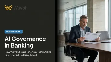AI Governance in Banking: How Wayoh Helps Financial Institutions Hire Specialized Risk Talent