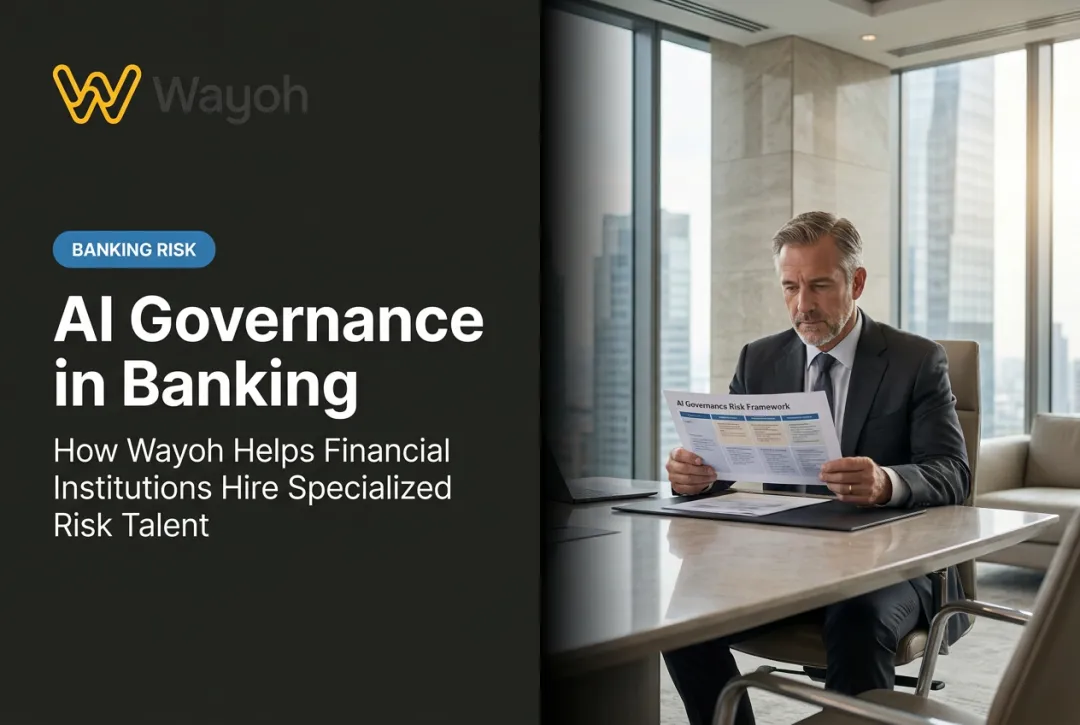 AI Governance in Banking: How Wayoh Helps Financial Institutions Hire Specialized Risk Talent