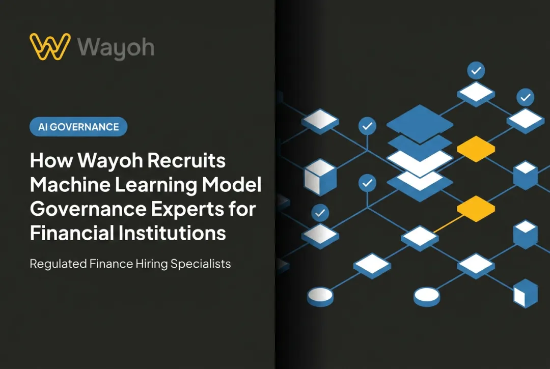 How Wayoh Recruits Machine Learning Model Governance Experts for Financial Institutions