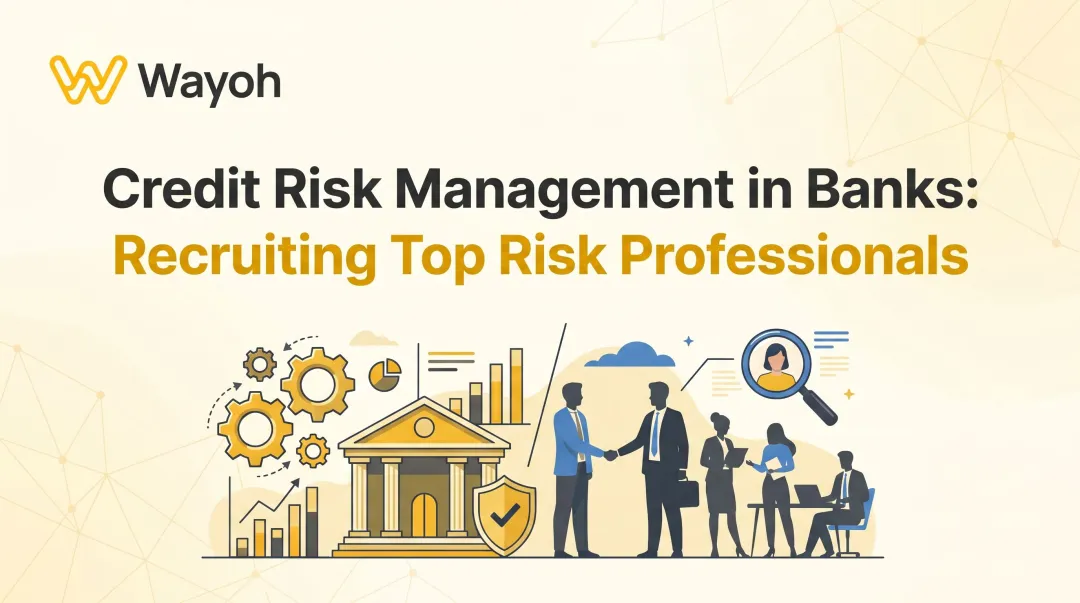 Credit Risk Management in Banks: Recruiting Top Risk Professionals
