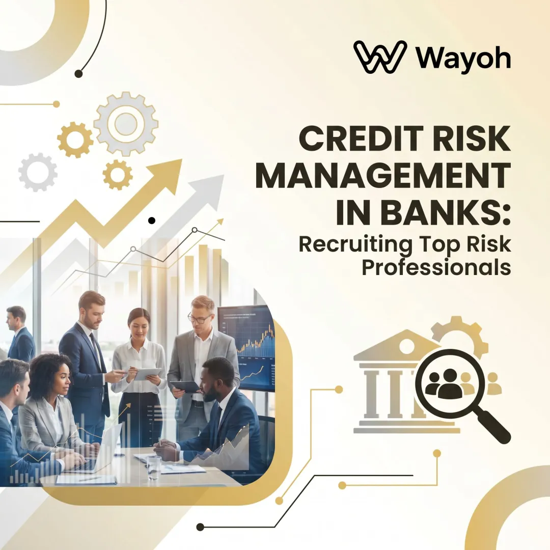 Credit Risk Management in Banks: Recruiting Top Risk Professionals