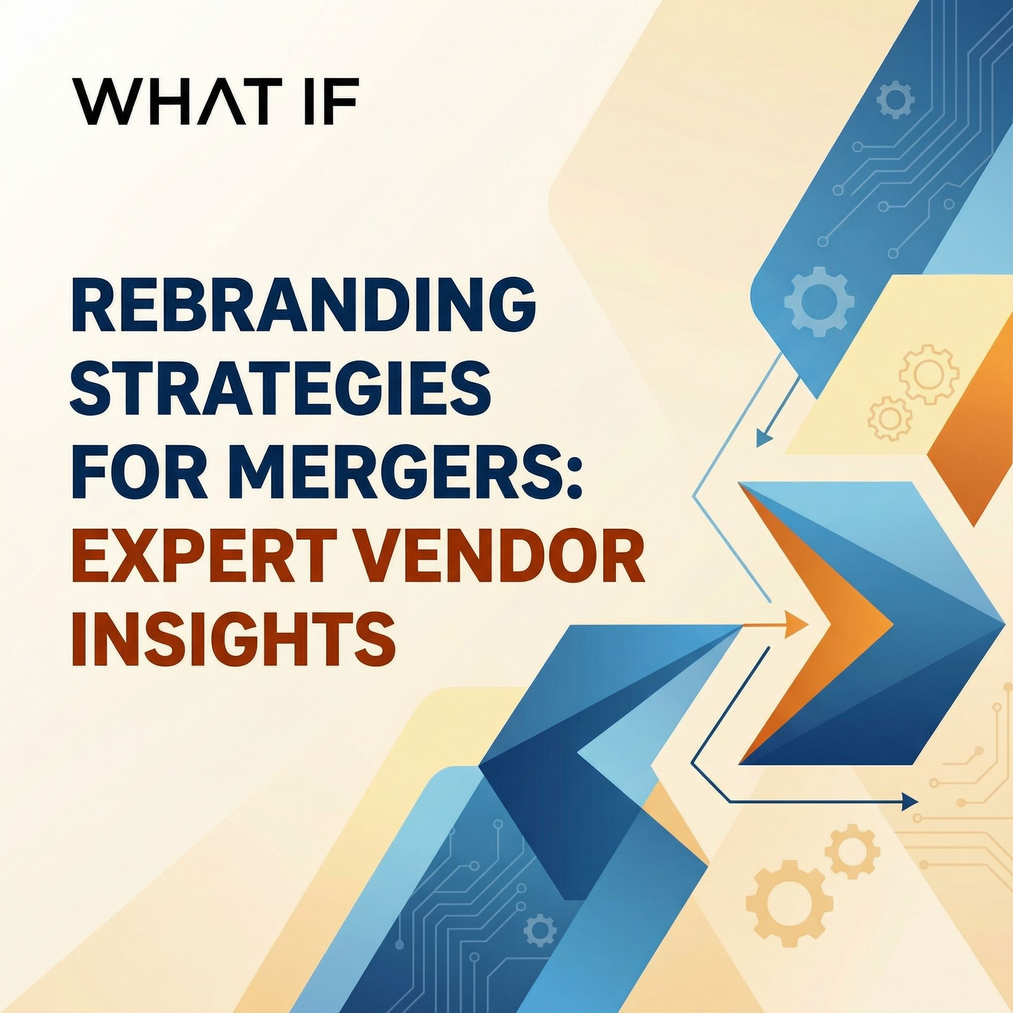 Rebranding Strategies for Mergers: Expert Vendor Insights