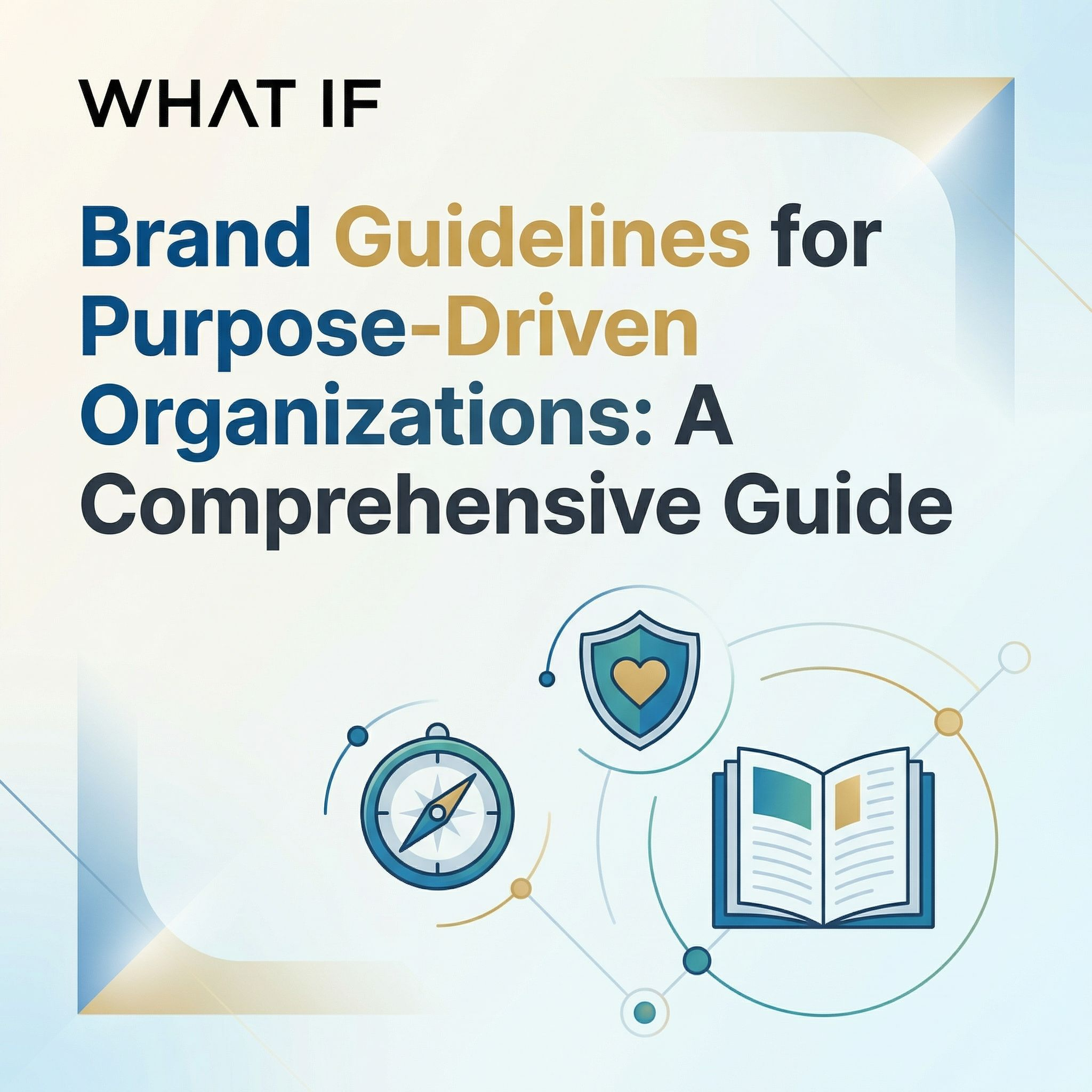 Brand Guidelines for Purpose-Driven Organizations: A Comprehensive Guide