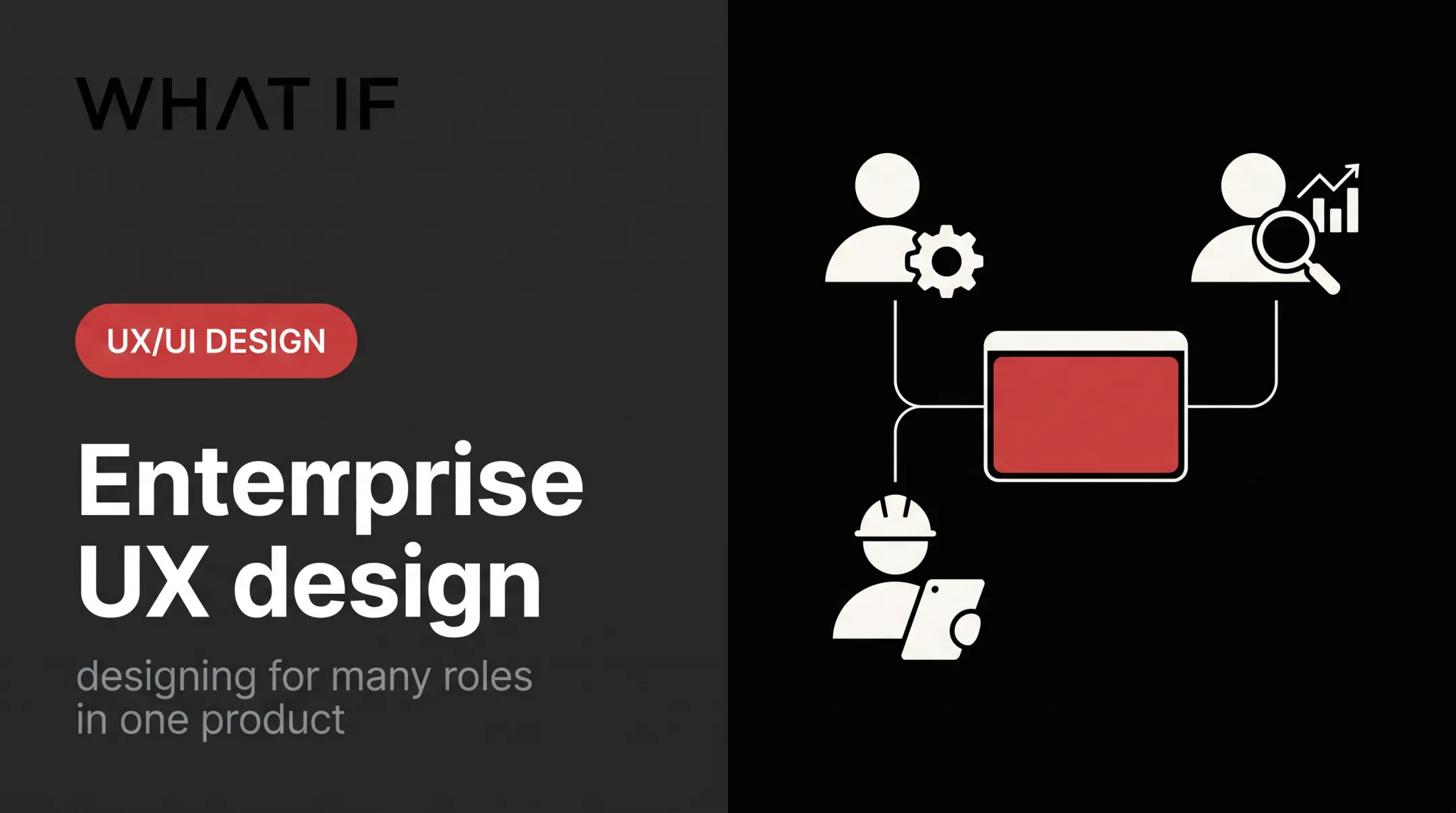 Enterprise UX design: designing for many roles in one product
