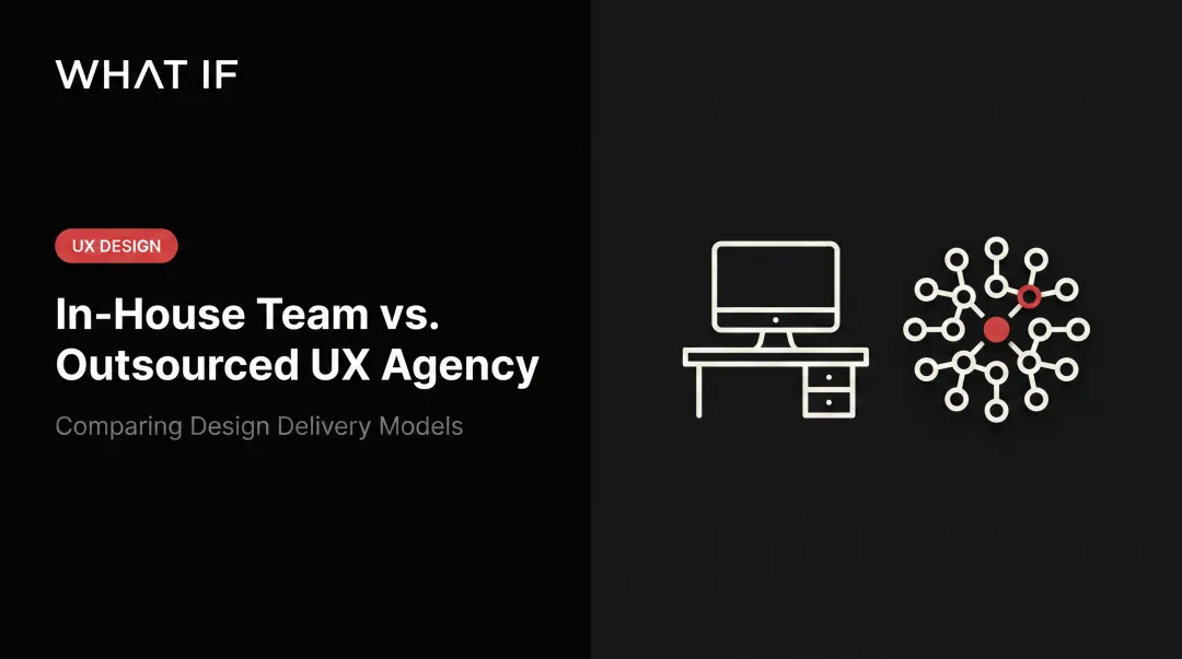 In-house team vs. outsourced UX agency