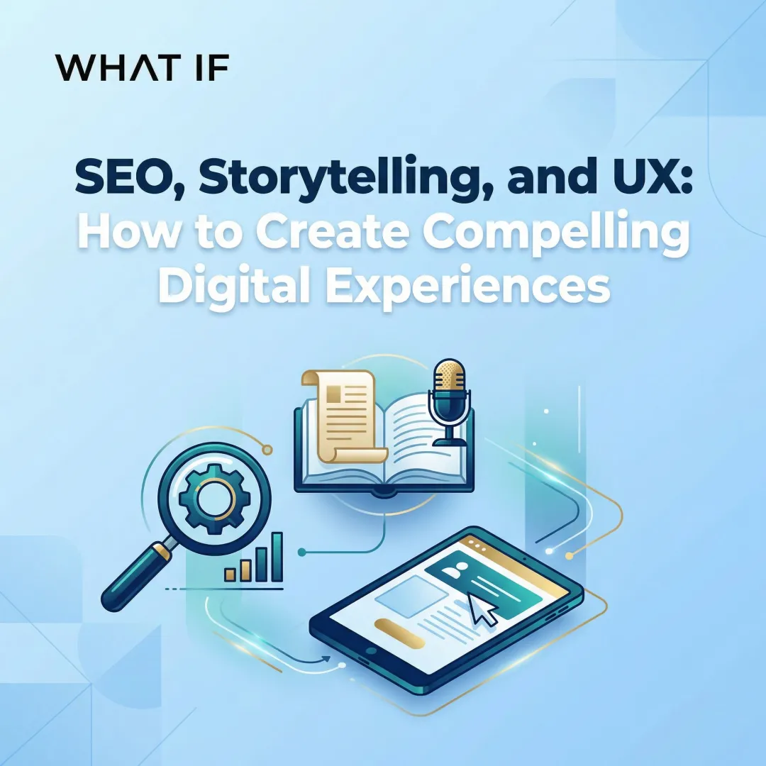 SEO, Storytelling, and UX: How to Create Compelling Digital Experiences