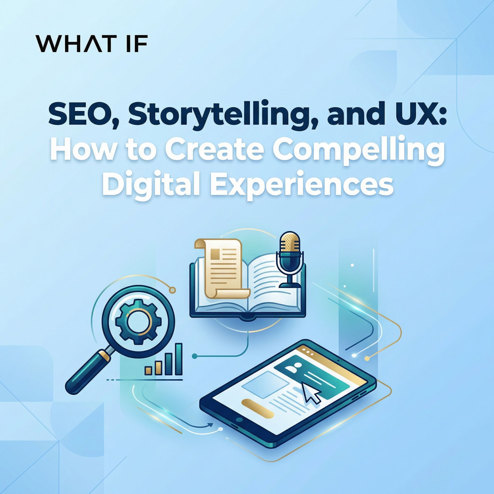 SEO, Storytelling, and UX: How to Create Compelling Digital Experiences