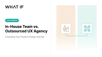 In-House Team vs. Outsourced UX Agency