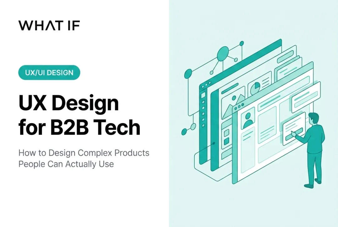 UX Design for B2B Tech: How to Design Complex Products People Can Actually Use