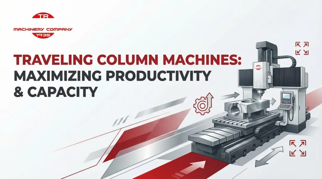 Traveling Column Machines: Maximizing Productivity & Capacity
