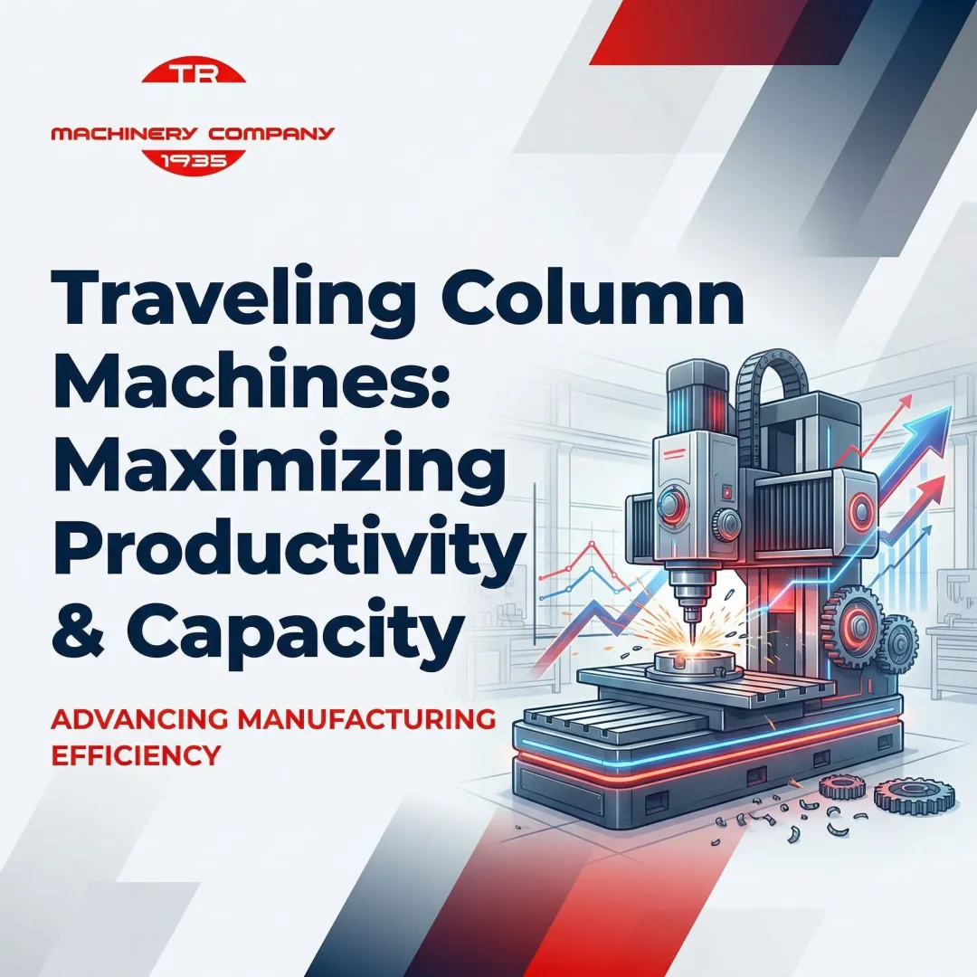 Traveling Column Machines: Maximizing Productivity & Capacity