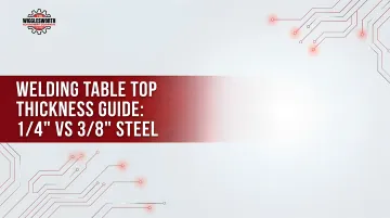 Welding Table Top Thickness Guide: 1/4" vs 3/8" Steel