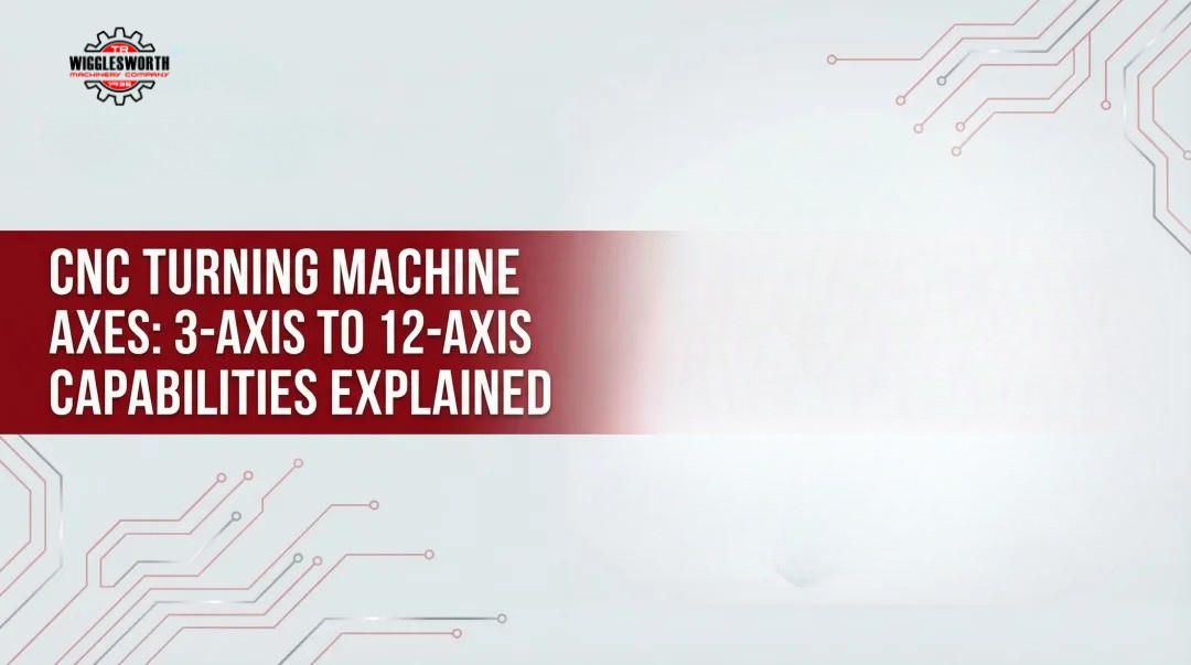 CNC Turning Machine Axes: 3-Axis to 12-Axis Capabilities Explained