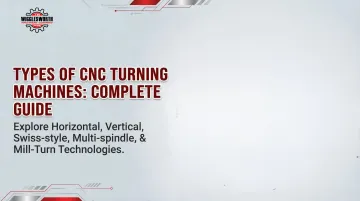 Types of CNC Turning Machines: Complete Guide