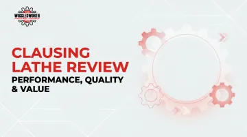 Clausing Lathe Review: Performance, Quality &amp; Value