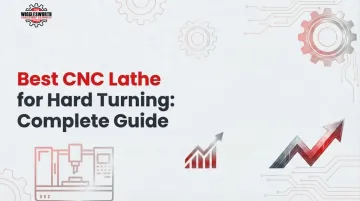 Best CNC Lathe for Hard Turning: Complete Guide
