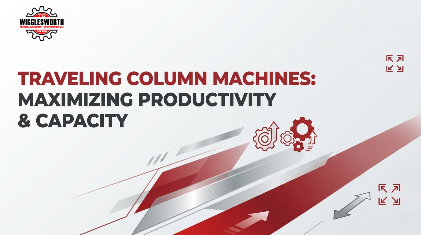 Traveling Column Machines: Maximizing Productivity & Capacity