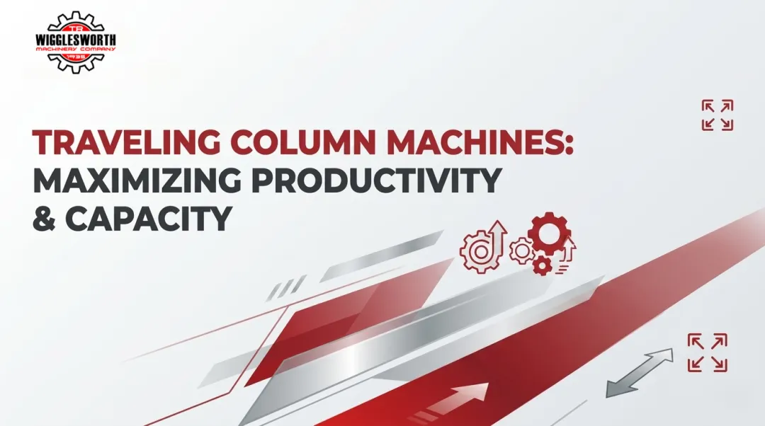 Traveling Column Machines: Maximizing Productivity & Capacity