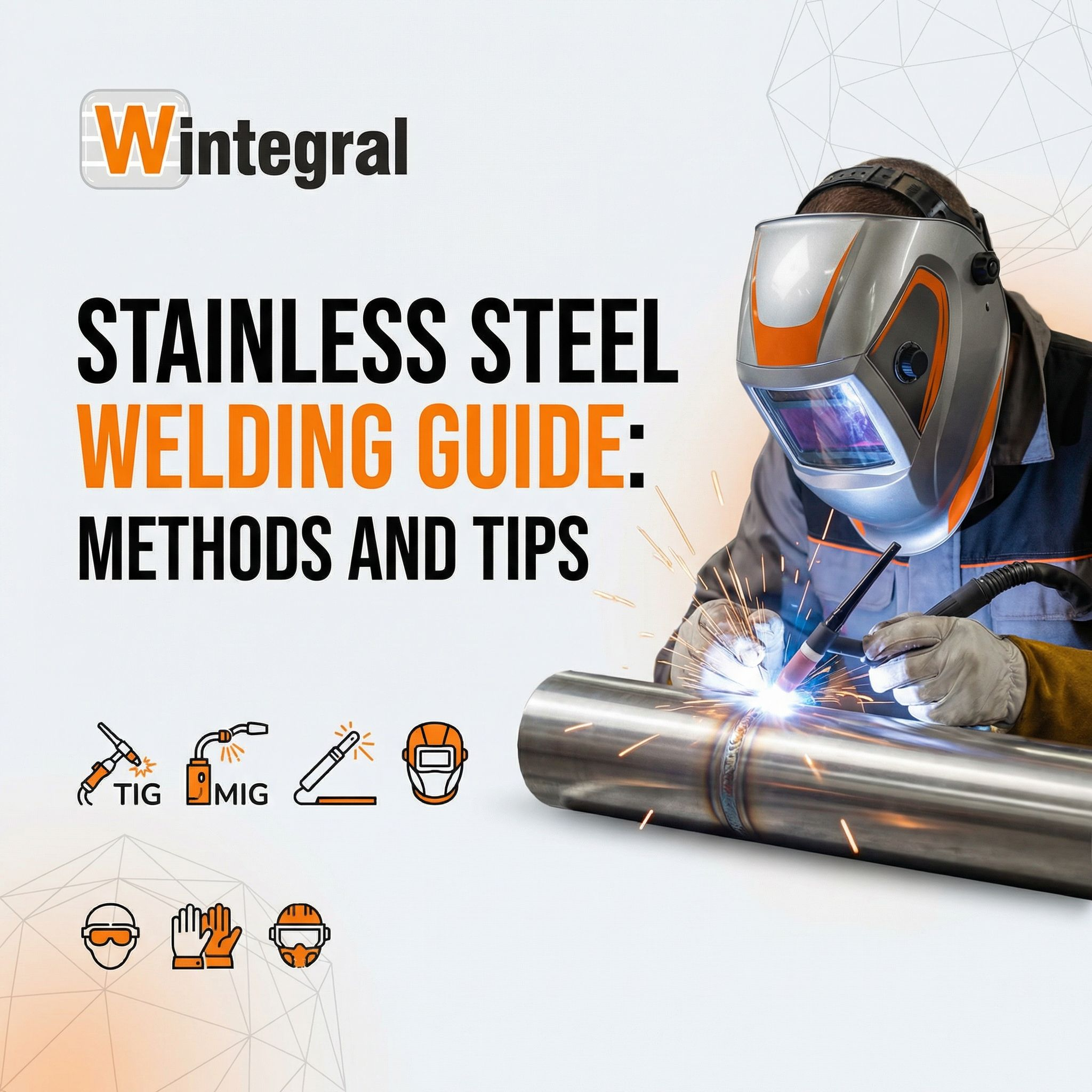 Stainless Steel Welding Guide: Methods and Tips