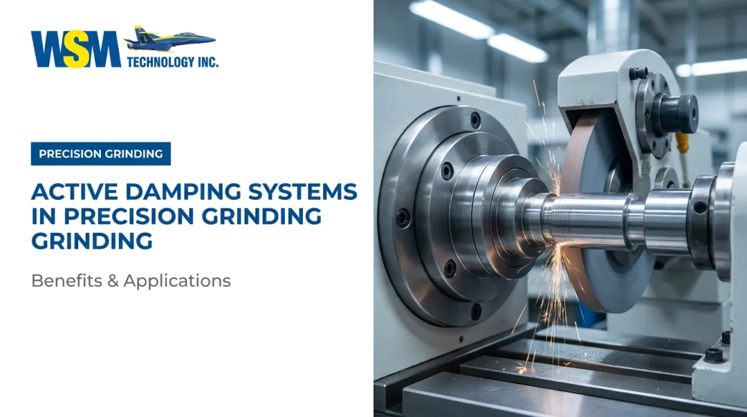 Active Damping Systems in Precision Grinding: Benefits &amp; Applications