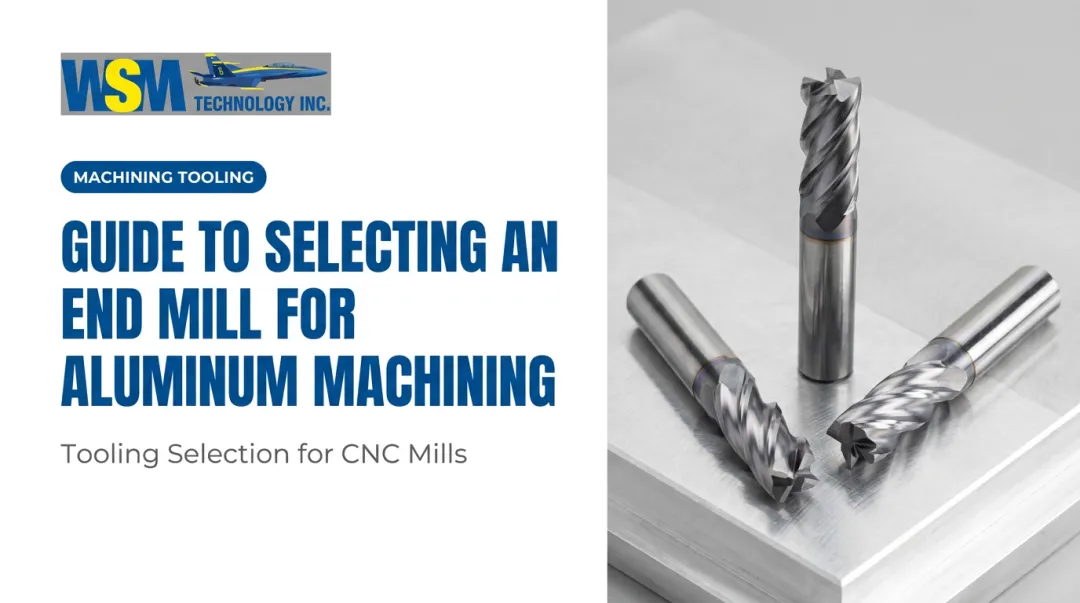 Guide to Selecting an End Mill for Aluminum Machining